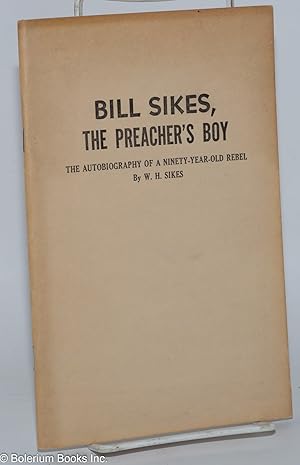 Immagine del venditore per Bill Sikes, the preacher's boy: The autobiography of a ninety-year-old rebel venduto da Bolerium Books Inc.