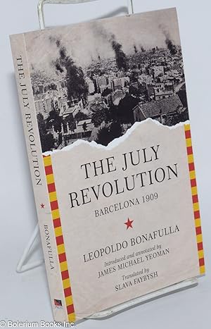 The July Revolution, Barcelona 1909. Introduced and annotated by James Michael Yeoman, translated...