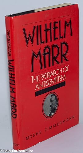 Wilhelm Marr; The Patriarch of Antisemitism