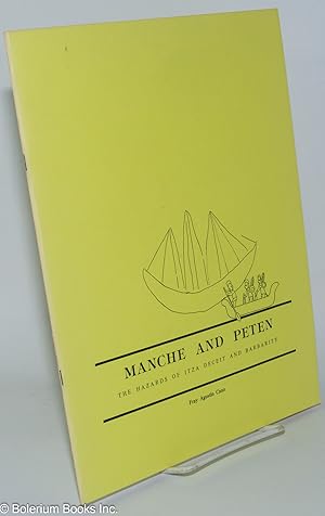 Imagen del vendedor de Manche and Peten; The Hazards of Itza Deceit and Barbarity. Translated by Charles P. Bowditch and Guillermo Rivera, With Additional Comments by Adela C. Breton. Edited and With Notes by Frank E. Comparato a la venta por Bolerium Books Inc.