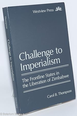 Seller image for Challenge to imperialism, the frontline states in the liberation of Zimbabwe for sale by Bolerium Books Inc.