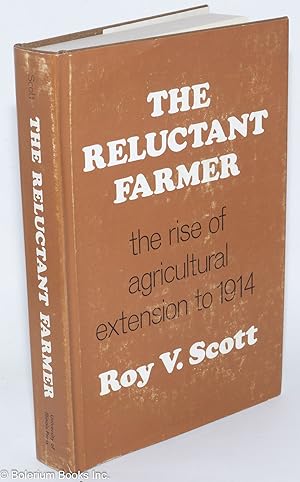 Seller image for The Reluctant Farmer: the rise of agricultural extension to 1914 for sale by Bolerium Books Inc.