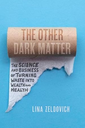 Immagine del venditore per The Other Dark Matter : The Science and Business of Turning Waste Into Wealth and Health venduto da AHA-BUCH GmbH