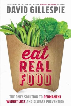 Eat Real Food: The Only Solution to Permanent Weight Loss and Disease Prevention