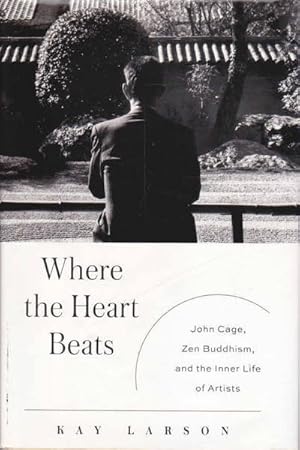 Bild des Verkufers fr Where the Heart Beats: John Cage, Zen Buddhism, and the Inner Life of Artists zum Verkauf von Goulds Book Arcade, Sydney