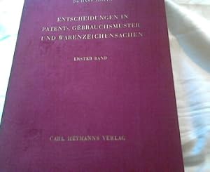 Entscheidungen in Patent-, Gebrauchsmuster und Warenzeichensachen . Erster Band ( Ein Nachschlage...