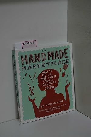 Imagen del vendedor de The Handmade Marketplace. How to Sell Your Crafts Locally, Globally, and Online a la venta por ralfs-buecherkiste
