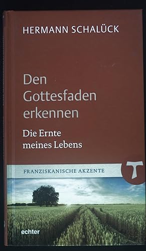 Bild des Verkufers fr Den Gottesfaden erkennen: Die Ernte meines Lebens Franziskanische Akzente, Bd. 16 zum Verkauf von books4less (Versandantiquariat Petra Gros GmbH & Co. KG)