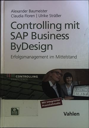 Immagine del venditore per Controlling mit SAP Business ByDesign: Erfolgsmanagement im Mittelstand. von Alexander Baumeister und Claudia Floren und Ulrike Strer / Controlling competence venduto da books4less (Versandantiquariat Petra Gros GmbH & Co. KG)