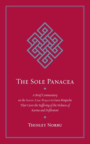 Seller image for Sole Panacea : A Brief Commentary on the Seven-Line Prayer to Guru Rinpoche That Cures the Suffering of the Sickness of Karma and Defilement for sale by GreatBookPrices