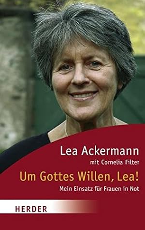 Bild des Verkufers fr Um Gottes Willen, Lea! : mein Einsatz fr Frauen in Not. Lea Ackermann mit Cornelia Filter / Herder-Spektrum ; Bd. 6029 zum Verkauf von Antiquariat Buchhandel Daniel Viertel