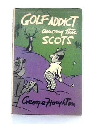 Bild des Verkufers fr Golf Addict Among the Scots zum Verkauf von World of Rare Books