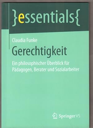 Bild des Verkufers fr Gerechtigkeit. Ein philosophischer berblick fr Pdagogen, Berater und Sozialarbeiter.(= Essentials). zum Verkauf von Antiquariat Neue Kritik