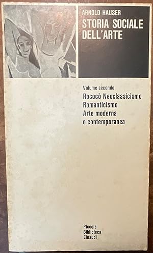 Storia sociale dell'Arte. Volume secondo. Rococò, Neoclassicismo, Romanticismo, Arte moderna e co...