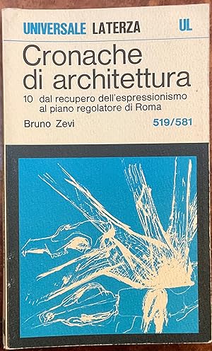 Cronache di Architettura. Vol. 10 (519/581) Dal recupero dell' espressionismo al piano regolatore...