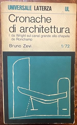 Cronache di Architettura. Vol. 1 (1/72) Da Wright sul Canal Grande alla chapelle de Ronchamp