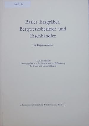 Imagen del vendedor de Basler Erzgrber, Bergwerkbesitzer und Eisenhndler. 143. Neujahrsblatt. a la venta por Antiquariat Bookfarm