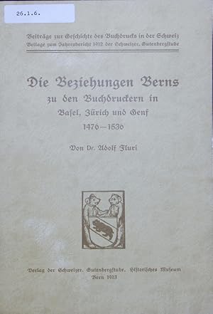 Imagen del vendedor de Die Beziehungen Berns zu den Buchdruckern in Basel, Zrich und Genf 1476-1536. a la venta por Antiquariat Bookfarm