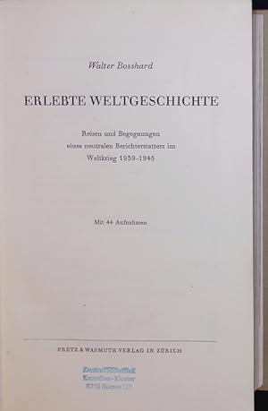 Seller image for Erlebte Weltgeschichte. Reisen und Begegnungen eines neutralen Berichterstatters im Weltkrieg 1939-1945. for sale by Antiquariat Bookfarm