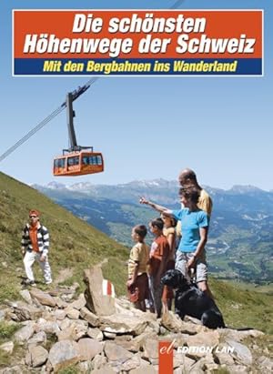 Bild des Verkufers fr Die schnsten Hhenwege der Schweiz: Mit den Bergbahnen ins Wanderland zum Verkauf von Antiquariat Armebooks