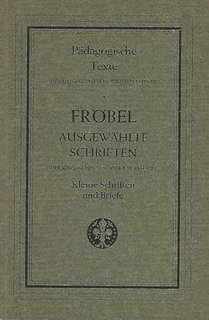 Bild des Verkufers fr Pdagogische Texte. Hrsg. von Wilhelm Flitner. Frbel - Ausgewhlte Schriften. Hrsg. von Erika Hoffmann. Kleine Schriften und Briefe. zum Verkauf von Lewitz Antiquariat