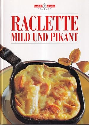 Bild des Verkufers fr Raclette, mild und pikant. Herzhaft & lecker. zum Verkauf von Versandantiquariat Nussbaum