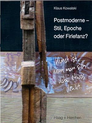 Postmoderne - Stil, Epoche oder Firlefanz?: Kunst ist, wenn man sich dabei etwas denkt