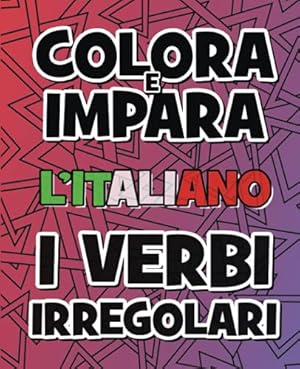 Immagine del venditore per Colora e Impara l'italiano - I Verbi Irregolari: Impara i verbi italiani - Il libro da colorare che ti aiuta a ricordare tutti i verbi italiani . come regalo per bambini] (Italian Edition) venduto da Redux Books