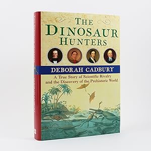 The Dinosaur Hunters. A Story of Scientific Rivalry and the Discovery of the Prehistoric World.