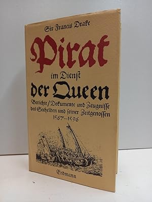 Pirat im Dienst der Queen. Berichte / Dokumente und Zeugnisse des Seehelden und seiner Zeitgenoss...