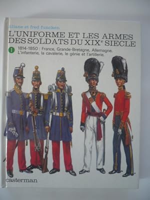 L'uniforme et les armes des soldats du XIXe siècle - Tome 1