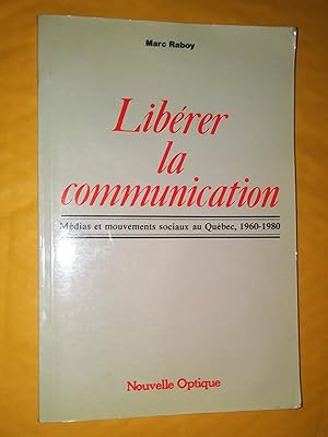 Immagine del venditore per Librer la communication: mdias et mouvements sociaux au Qubec, 1960-1980 venduto da Claudine Bouvier