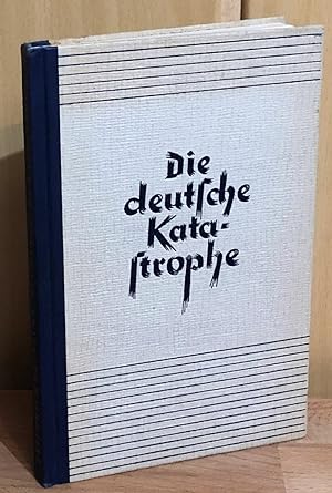 Die deutsche Katastrophe : Betrachtungen und Erinnerungen.