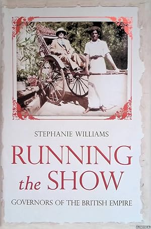Bild des Verkufers fr Running the Show: The Extraordinary Stories of the Men who Governed the British Empire zum Verkauf von Klondyke
