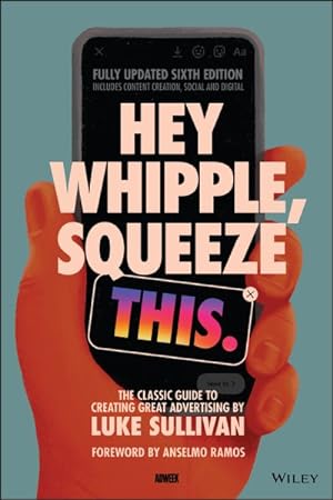 Seller image for Hey Whipple, Squeeze This : The Classic Guide to Creating Great Advertising for sale by GreatBookPrices
