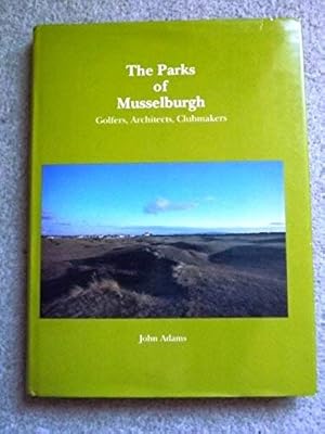 The Parks of Musselburgh: Golfers, Architects, Clubmakers [Limited Edition copy]