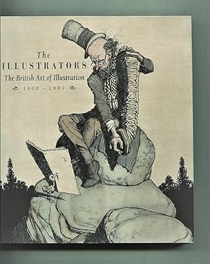 Seller image for The Illustrators. The British Art of Illustration, 1800-1997 for sale by Tyger Press PBFA