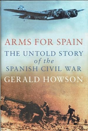 Imagen del vendedor de ARMS FOR SPAIN : THE UNTOLD STORY OF THE SPANISH CIVIL WAR a la venta por Paul Meekins Military & History Books