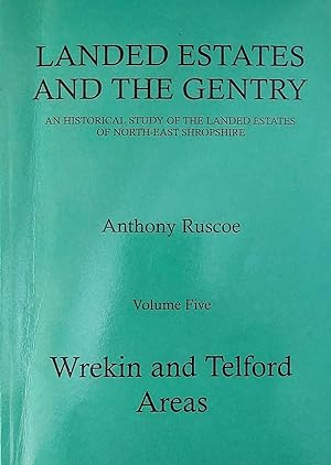 Landed Estates and the Gentry: An Historical Study of the Landed Estates of North-east Shropshire...