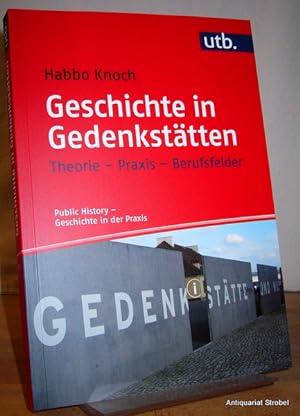Seller image for Geschichte in Gedenksttten. Theorie - Praxis - Berufsfelder. for sale by Antiquariat Christian Strobel (VDA/ILAB)