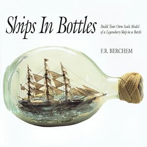 Seller image for SHIPS IN BOTTLES : BUILD YOUR OWN SCALE MODEL OF A LEGENDARY SHIP IN A BOTTLE for sale by Paul Meekins Military & History Books