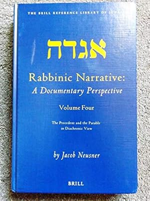 Rabbinic Narrative: A Documentary Perspective, Vol. Four: The Precedent and the Parable in Diachr...