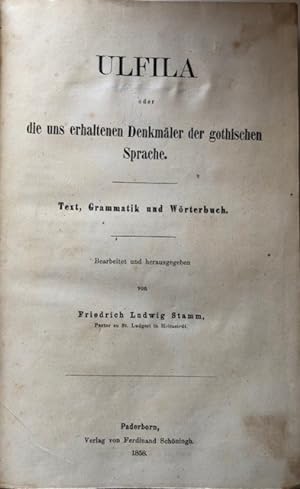 Ulfila oder die uns erhaltenen Denkmäler der gothischen Sprache. Text, Grammatik und Wörterbuch.