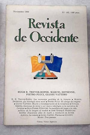 Seller image for Revista de Occidente, Ao 1989, n 102, Hugh R. Trevor-Roper, Marcel Detienne, Pietro Pucci, Gianni Vattimo:: Los momentos perdidos de la historia; La mitologa tiene sexo?; El vrtigo del enigma; Muerte y transfiguracin de la metafsica; Lecciones de mirar y ver: texto e ideologa en la narrativa de Cortzar; La metfora del juego y la vida poltica: de la imagen al modelo; Doscientos de razn y revolucin; La msica; Poemas; Tres poemas for sale by Alcan Libros