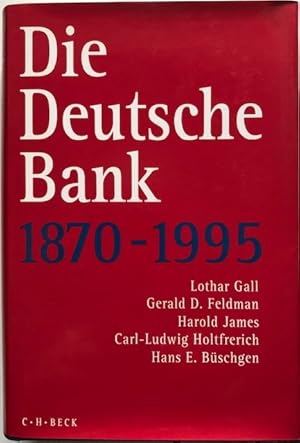 Die Deutsche Bank 1870-1955. Von L. Gall, G. D. Feldmann, H. James, C.-L. Holtfrerich u. H. E. Bü...