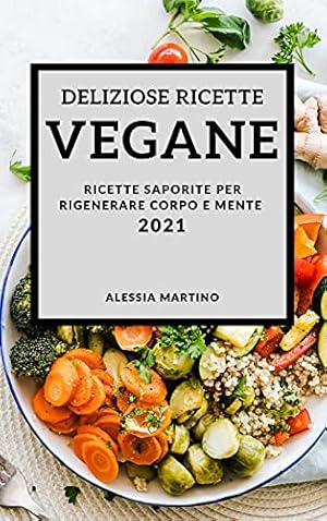 Imagen del vendedor de Deliziose Ricette Vegetariane 2021 (Delicious Vegan Recipes 2021 Italian Edition): Ricette Saporite Per Rigenerare Corpo E Mente a la venta por Redux Books