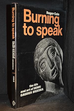 Imagen del vendedor de Burning to Speak; The Life and Art of Henri Gaudier Brzeska a la venta por Burton Lysecki Books, ABAC/ILAB