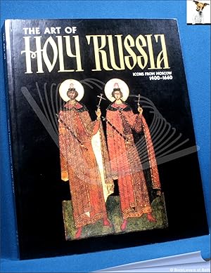 Bild des Verkufers fr The Art of Holy Russia: Icons from Moscow 1400-1600: A Catalogue of an Exhibition Held at the Royal Academy of Arts, London, 19 March to 14 June 1998, Schirn Kunsthalle, Frankfurt, 26 November 1997 to 1 March 1998 zum Verkauf von BookLovers of Bath