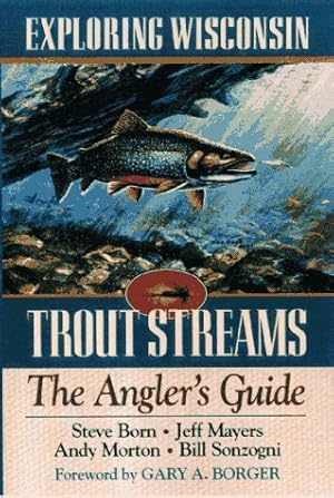 Seller image for Exploring Wisconsin Trout Streams: The Angler's Guide (A North Coast Book) for sale by WeBuyBooks