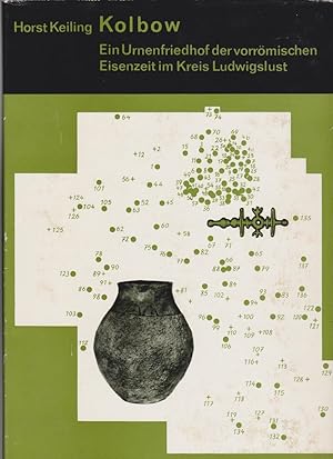 Kolbow : ein Urnenfriedhof d. vorröm. Eisenzeit im Kreis Ludwigslust / von Horst Keiling. Mit e B...